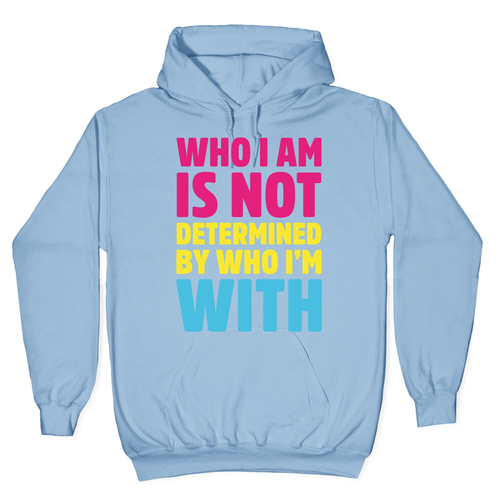 Who I Am Is Not Determined By Who I'm With (Pansexual) Hoodie